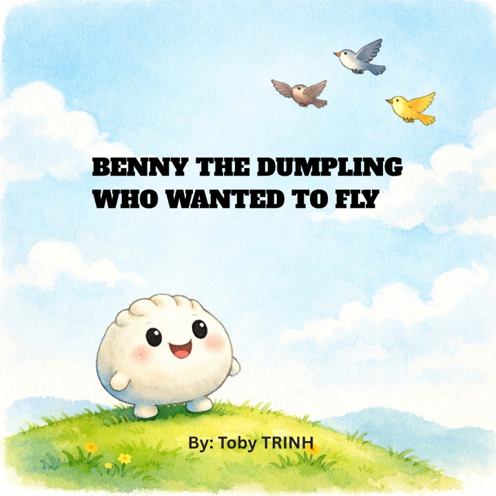 Könyv Benny the dumpling who wanted to fly Toby TRINH