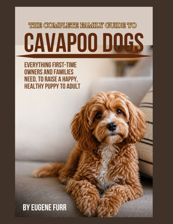 Книга THE COMPLETE FAMILY GUIDE TO CAVAPOO DOGS EUGENE FURR