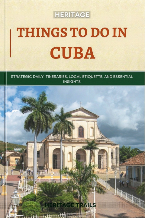 Könyv Heritage Things To Do In Cuba Heritage Trails