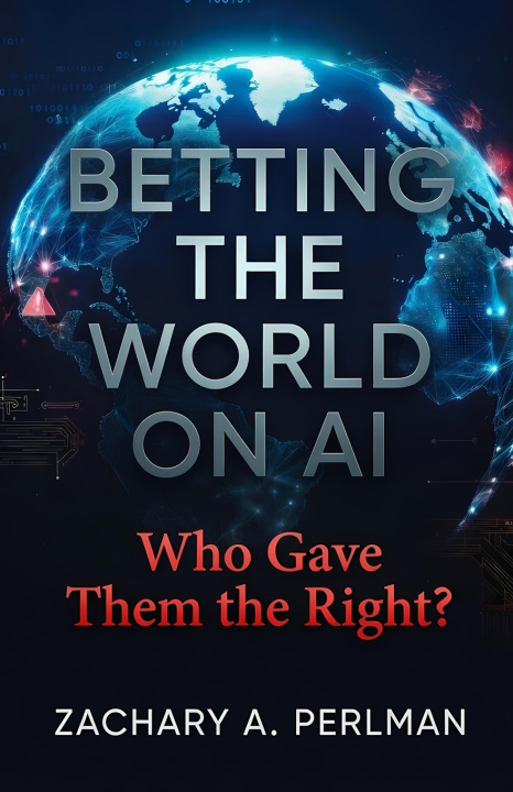 Kniha BETTING THE WORLD ON AI Zachary A. Perlman