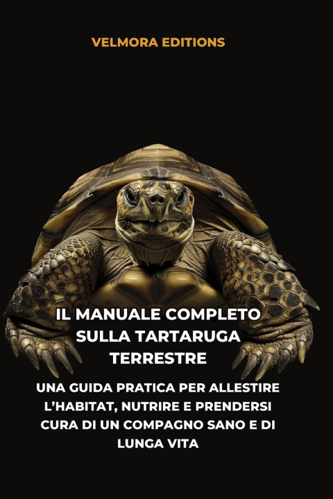 Книга Il Manuale Completo sulla Tartaruga Terrestre Velmora Editions