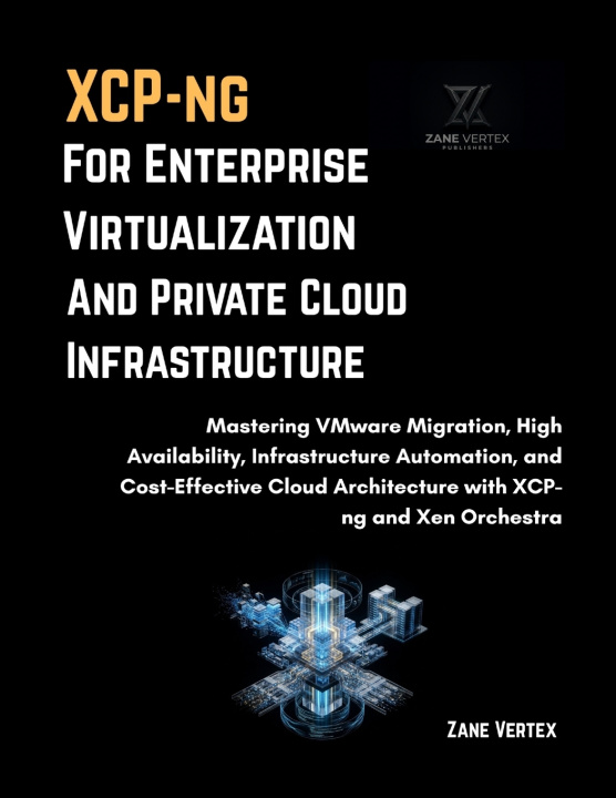 Книга XCP-ng for Enterprise Virtualization and Private Cloud Infrastructure Zane Vertex