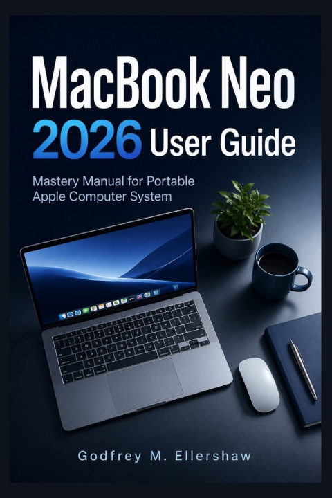Книга MacBook Neo 2026 User Guide Godfrey M. Ellershaw