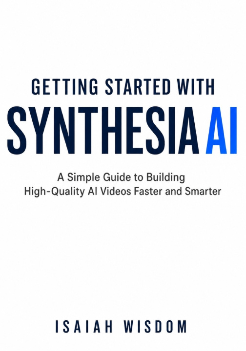 Книга Getting Started with Synthesia AI Isaiah Wisdom