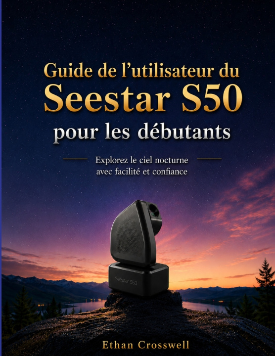 Buch Guide de l'utilisateur du ZWO Seestar S50 pour les débutants Ethan Crosswell