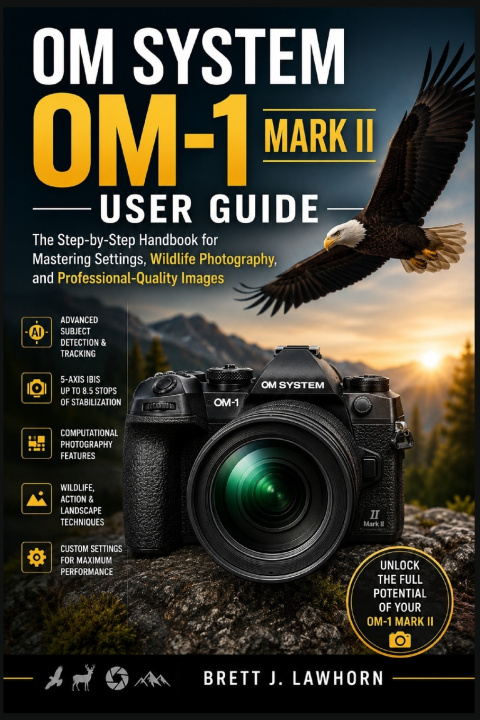 Libro OM SYSTEM OM-1 MARK II USER GUIDE Brett J. Lawhorn