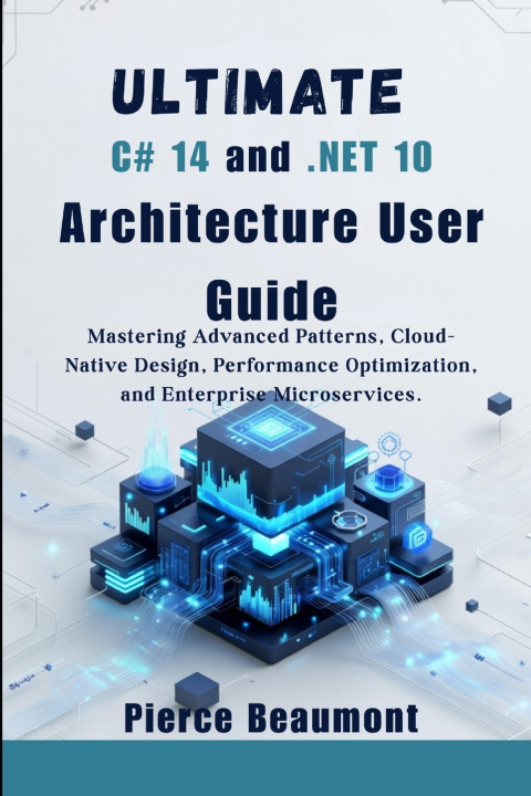 Книга Ultimate C# 14 and .NET 10 Architecture User Guide Pierce Beaumont