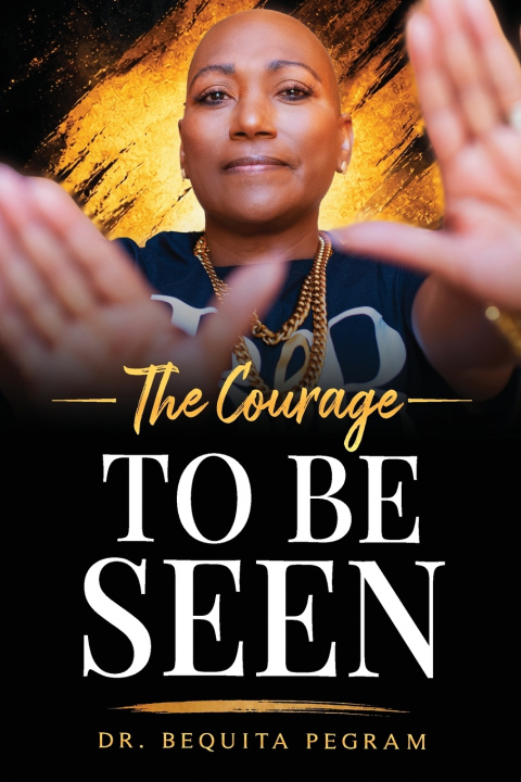 Libro Th e Courage To Be Seen Bequita Pegram