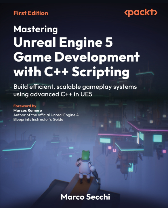 Carte Mastering Unreal Engine 5 Game Development with C++ Scripting Marco Secchi