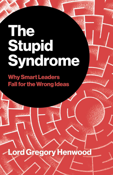 Buch STUPID SYNDROME WHY SMART LEADERS FALL HENWOOD LORD GREGORY