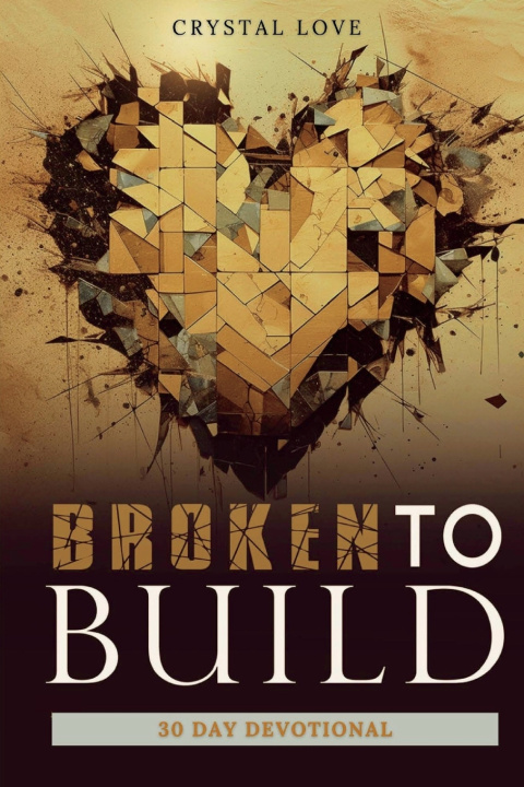 Книга Broken to Build 30 Day Devotional Crystal Love
