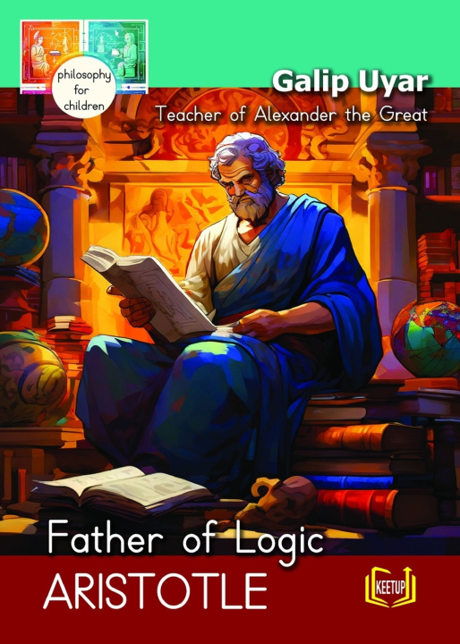 Kniha Aristotle - Father of Logic Teacher of Alexander the Great Galip Uyar