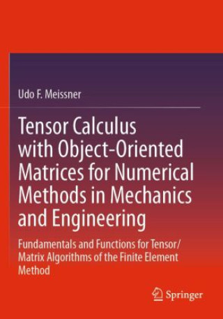 Carte Tensor Calculus with Object-Oriented Matrices for Numerical Methods in Mechanics and Engineering Udo F. Meißner