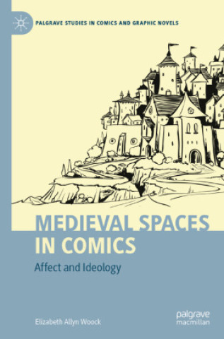 Книга Medieval Spaces in Comics Elizabeth Allyn Woock