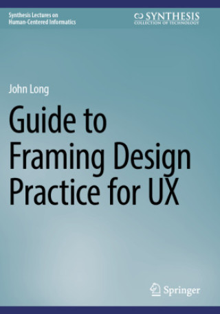 Carte Guide to Framing Design Practice for UX John Long