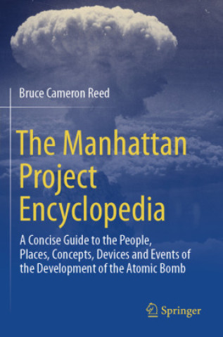 Knjiga The Manhattan Project Encyclopedia Bruce Cameron Reed