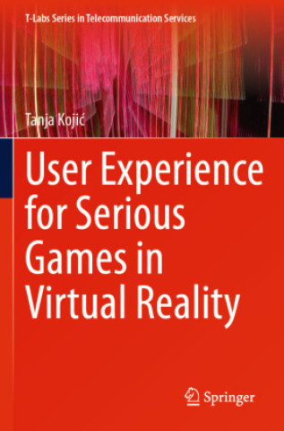 Книга User Experience for Serious Games in Virtual Reality Tanja Kojic