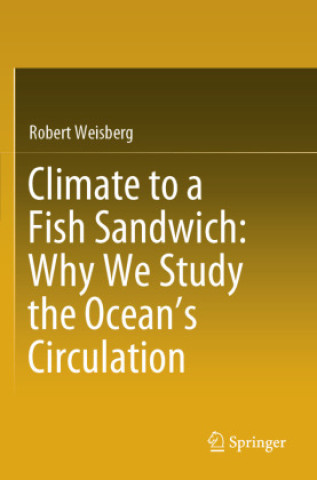 Książka Climate to a Fish Sandwich: Why We Study the Ocean's Circulation Robert Weisberg
