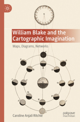 Carte William Blake and the Cartographic Imagination Caroline Anjali Ritchie