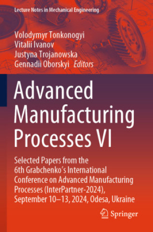 Książka Advanced Manufacturing Processes VI Volodymyr Tonkonogyi