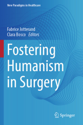 Книга Fostering Humanism in Surgery Fabrice Jotterand