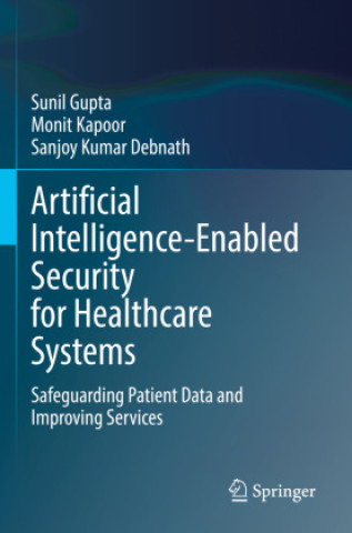 Книга Artificial Intelligence-Enabled Security for Healthcare Systems Sunil Gupta