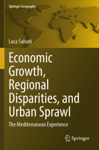 Knjiga Economic Growth, Regional Disparities, and Urban Sprawl Luca Salvati