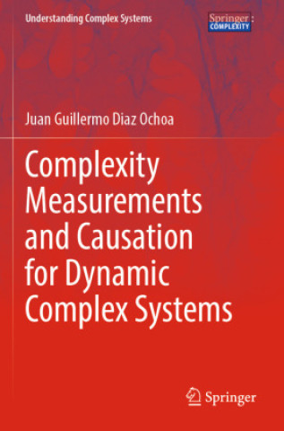Libro Complexity Measurements and Causation for Dynamic Complex Systems Juan Guillermo Diaz Ochoa