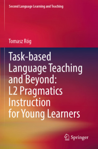 Книга Task-based Language Teaching and Beyond: L2 Pragmatics Instruction for Young Learners Tomasz Róg