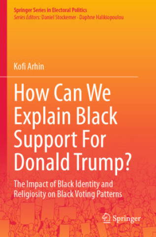 Książka How Can We Explain Black Support For Donald Trump? Kofi Arhin