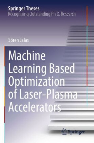 Knjiga Machine Learning Based Optimization of Laser-Plasma Accelerators Sören Jalas
