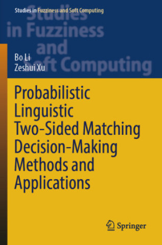 Книга Probabilistic Linguistic Two-Sided Matching Decision-Making Methods and Applications Bo Li