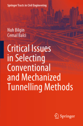 Carte Critical Issues in Selecting Conventional and Mechanized Tunnelling Methods Nuh Bilgin