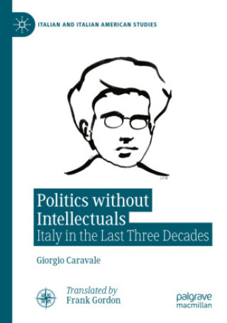 Книга Politics without Intellectuals Giorgio Caravale