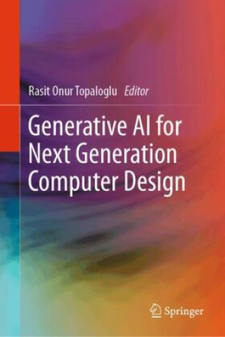Knjiga Generative AI for Next Generation Computer Design Rasit Onur Topaloglu