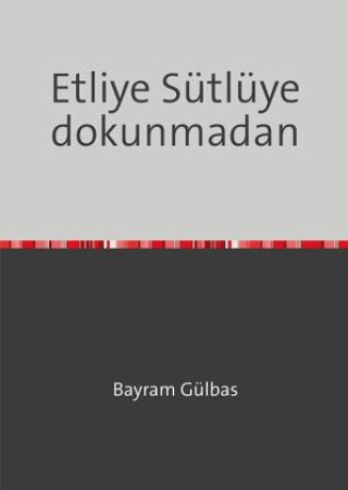 Książka Etliye Sütlüye dokunmadan Bayram Gülbas