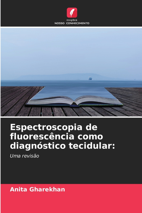 Książka Espectroscopia de fluorescência como diagnóstico tecidular Anita Gharekhan