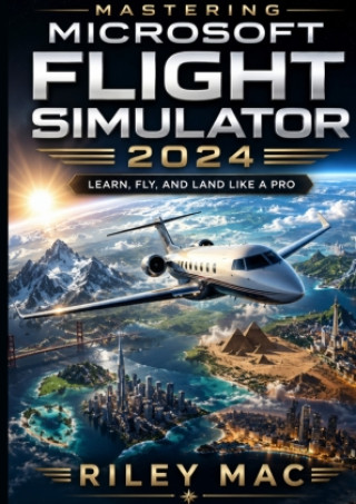 Livro Mastering Microsoft Flight Simulator 2024 Riley Mac