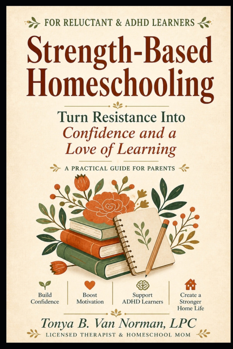 Книга Strength Based Homeschooling Tonya Van Norman LPC