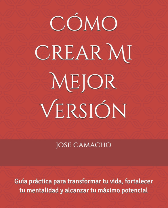 Книга Cómo Crear Mi Mejor Versión gabriel camacho torres