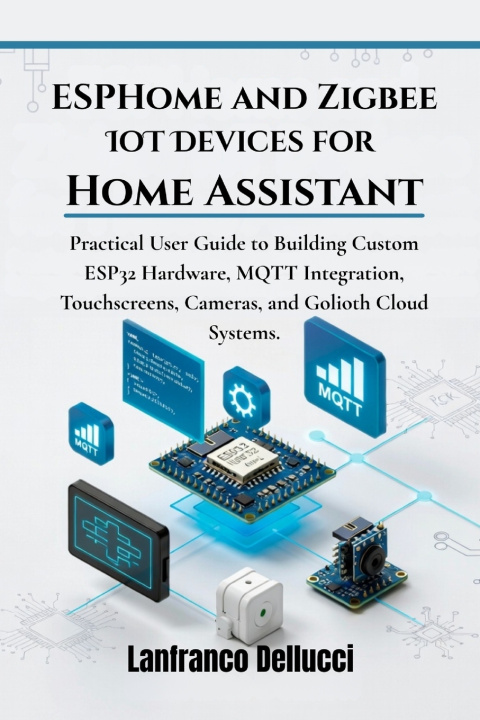 Книга ESPHome and Zigbee IoT Devices for Home Assistant Lanfranco Dellucci