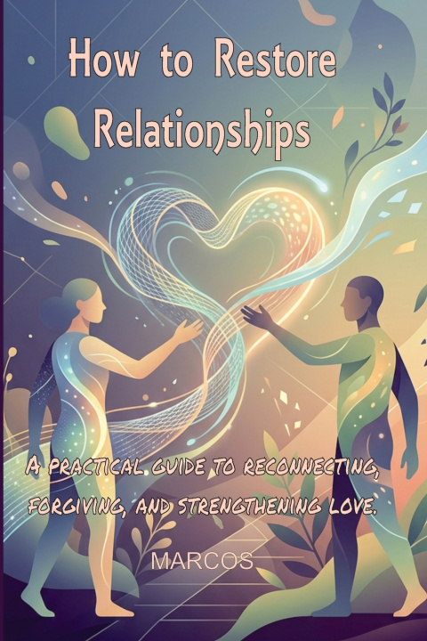 Книга How to Restore Relationships Marcos Silva