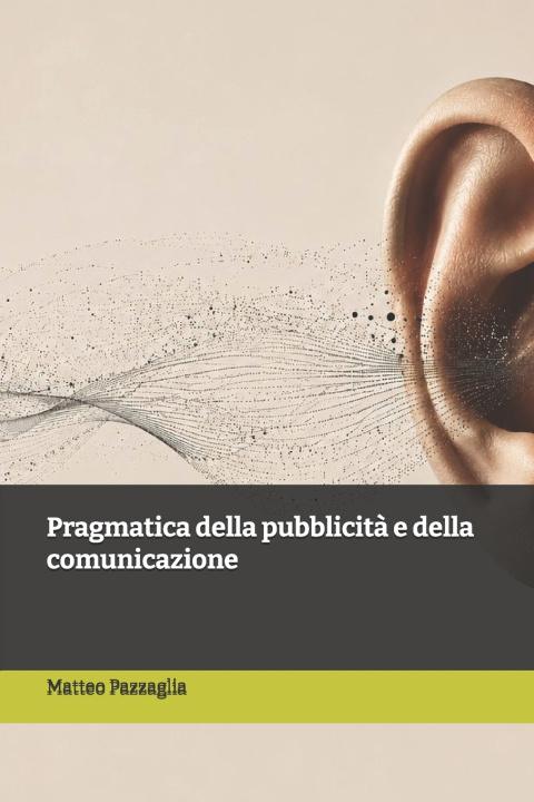 Libro Pragmatica della pubblicità e della comunicazione Matteo Pazzaglia