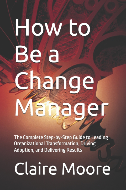 Książka How to Be a Change Manager Claire Moore