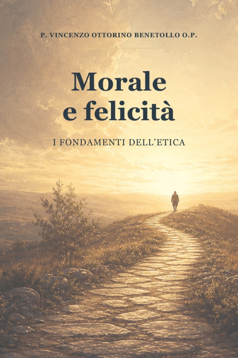 Book Morale e Felicità Padre Vincenzo Benetollo O.P.