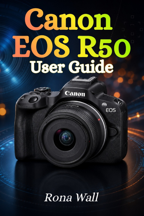 Livro Canon EOS R50 User Guide Rona Wall