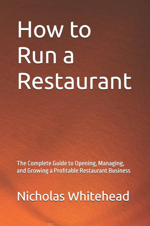 Книга How to Run a Restaurant Nicholas Whitehead