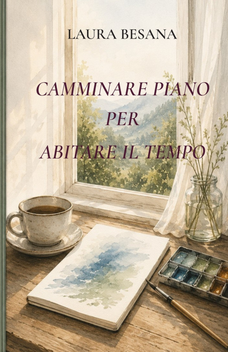 Libro Camminare piano per abitare il tempo Laura Besana