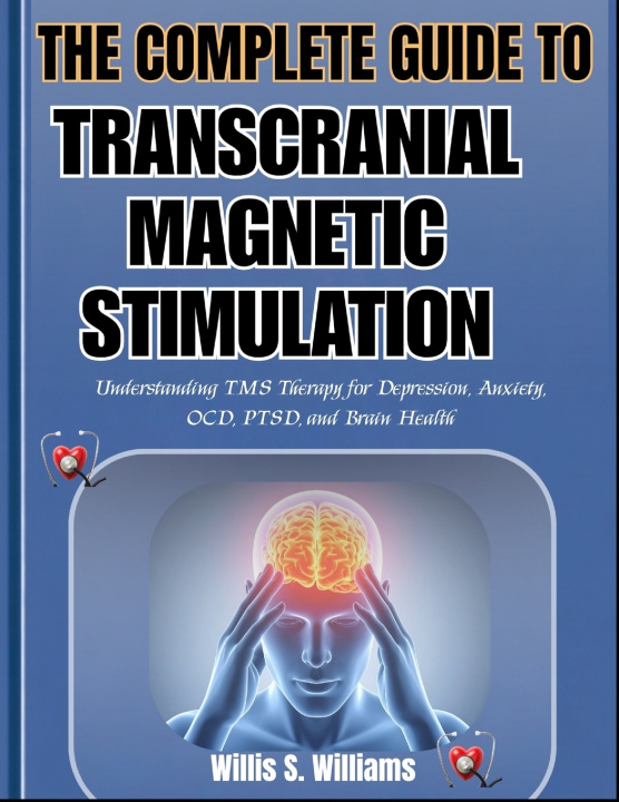 Książka THE COMPLETE GUIDE TO TRANSCRANIAL MAGNETIC STIMULATION Willis S. Williams