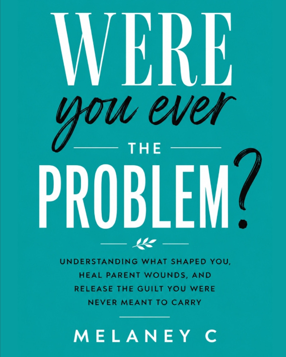 Carte Were You Ever the Problem? Melaney C